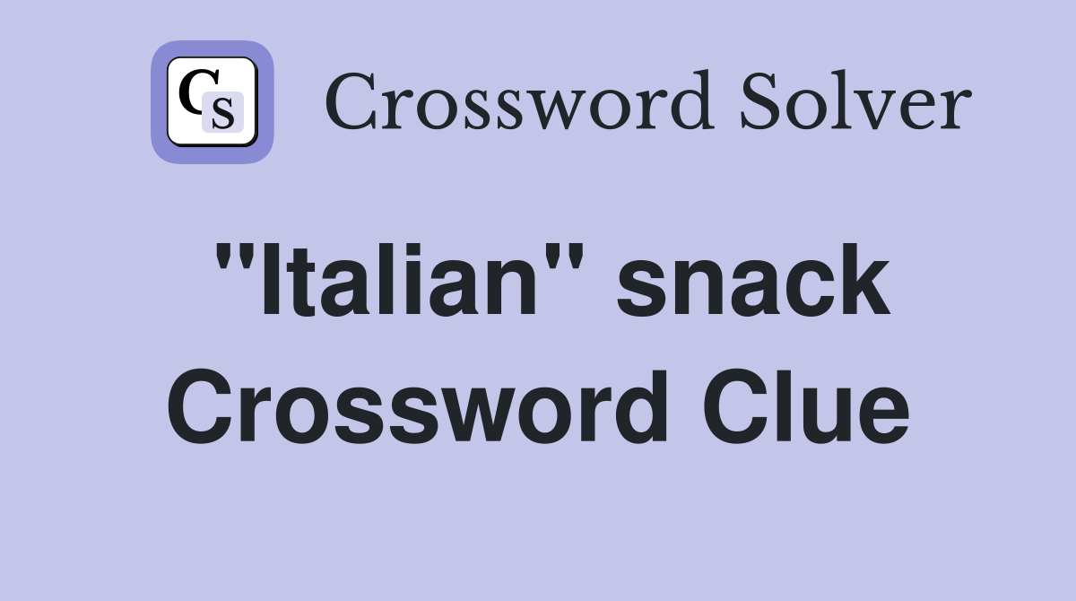 "Italian" snack Crossword Clue Answers Crossword Solver